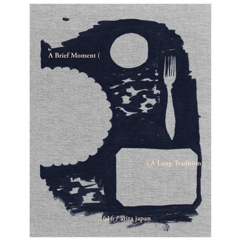 1616 / arita japan A Brief Moment ( ) A Long Tradition