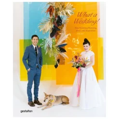 Gestalten What a Wedding! New Wedding Planning, Ideas and Inspiration